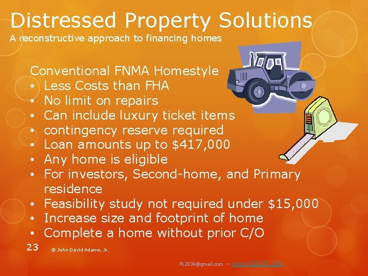 Distressed Property Solutions A reconstructive approach to financing homes Conventional FNMA Homestyle • Less