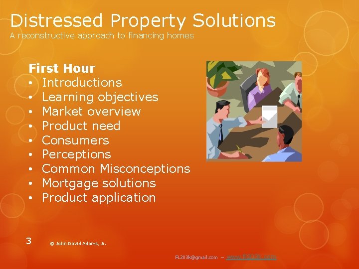 Distressed Property Solutions A reconstructive approach to financing homes First Hour • Introductions •