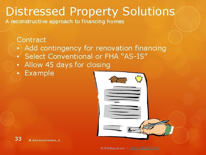 Distressed Property Solutions A reconstructive approach to financing homes Contract • Add contingency for