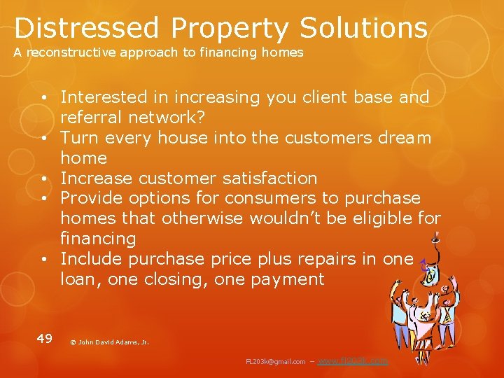 Distressed Property Solutions A reconstructive approach to financing homes • Interested in increasing you
