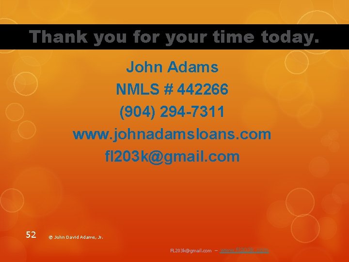 Thank you for your time today. John Adams NMLS # 442266 (904) 294 -7311