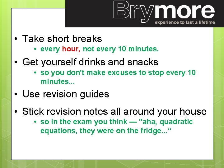  • Take short breaks • every hour, not every 10 minutes. • Get