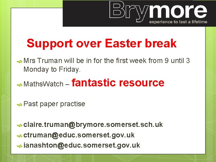 Support over Easter break Mrs Truman will be in for the first week from