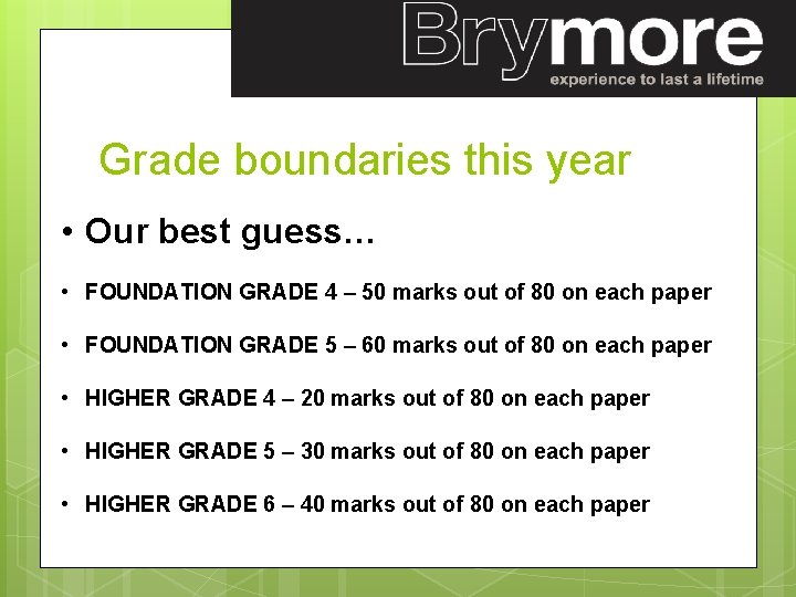 Grade boundaries this year • Our best guess… • FOUNDATION GRADE 4 – 50