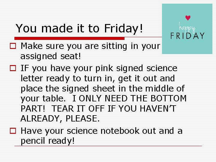 You made it to Friday! o Make sure you are sitting in your assigned