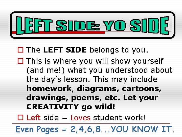 o The LEFT SIDE belongs to you. o This is where you will show