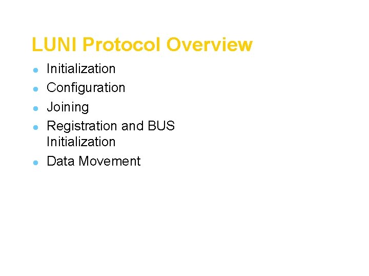 LUNI Protocol Overview l l l Initialization Configuration Joining Registration and BUS Initialization Data