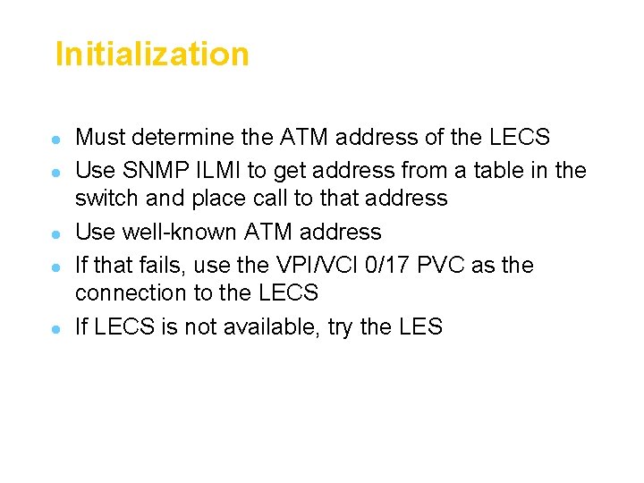 Initialization l l l Must determine the ATM address of the LECS Use SNMP