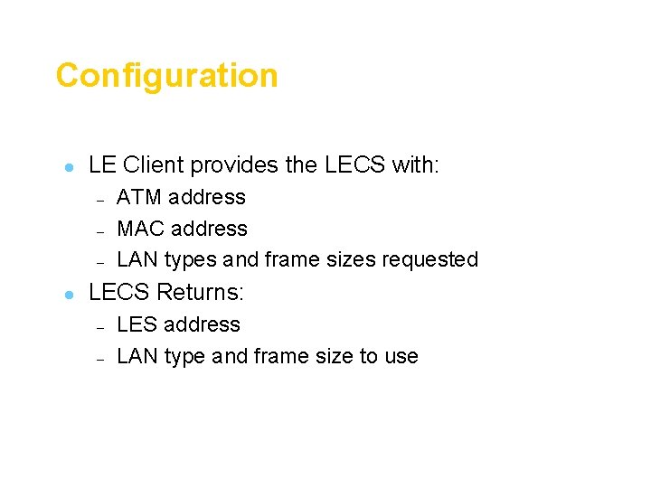 Configuration l LE Client provides the LECS with: – – – l ATM address