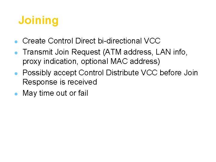 Joining l l Create Control Direct bi-directional VCC Transmit Join Request (ATM address, LAN