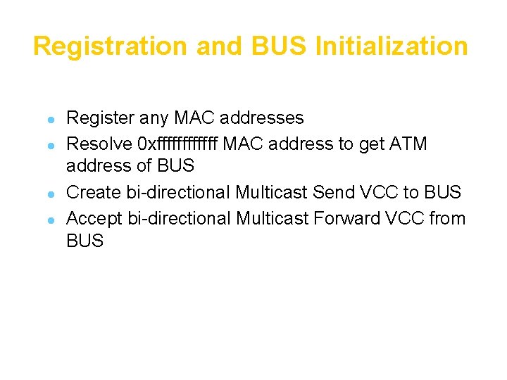 Registration and BUS Initialization l l Register any MAC addresses Resolve 0 xffffff MAC