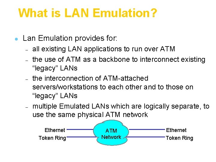 What is LAN Emulation? l Lan Emulation provides for: – – all existing LAN