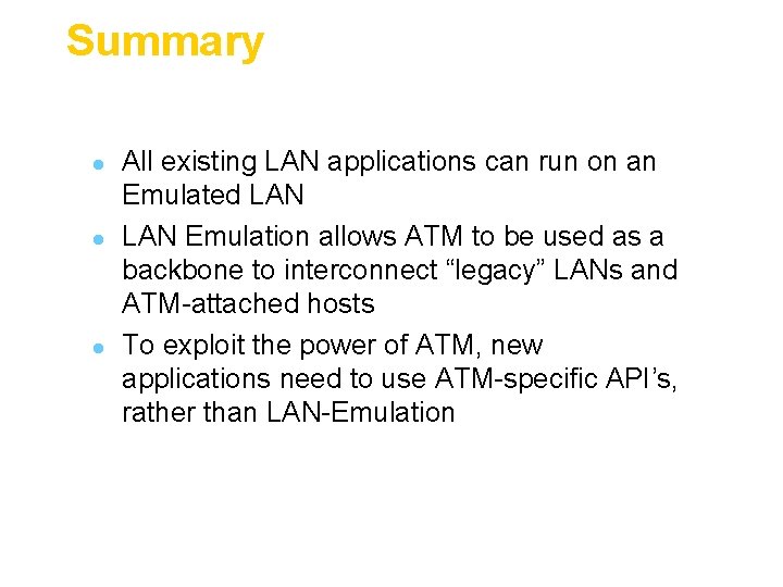 Summary l l l All existing LAN applications can run on an Emulated LAN