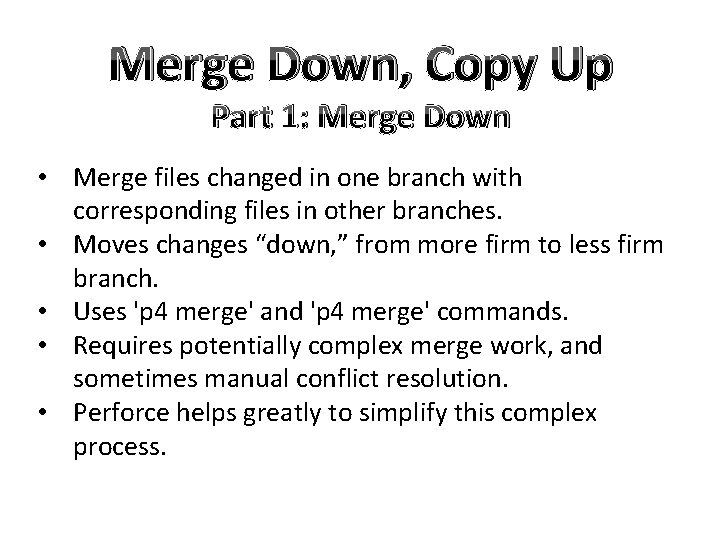 Merge Down, Copy Up Part 1: Merge Down • Merge files changed in one