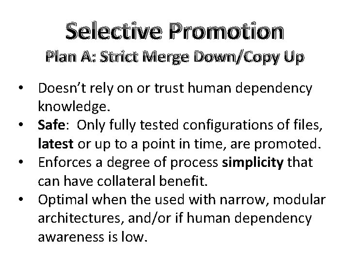 Selective Promotion Plan A: Strict Merge Down/Copy Up • Doesn’t rely on or trust