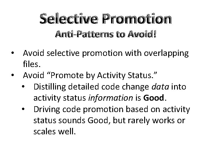 Selective Promotion Anti-Patterns to Avoid! • Avoid selective promotion with overlapping files. • Avoid