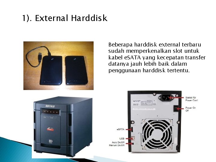 1). External Harddisk Beberapa harddisk external terbaru sudah memperkenalkan slot untuk kabel e. SATA