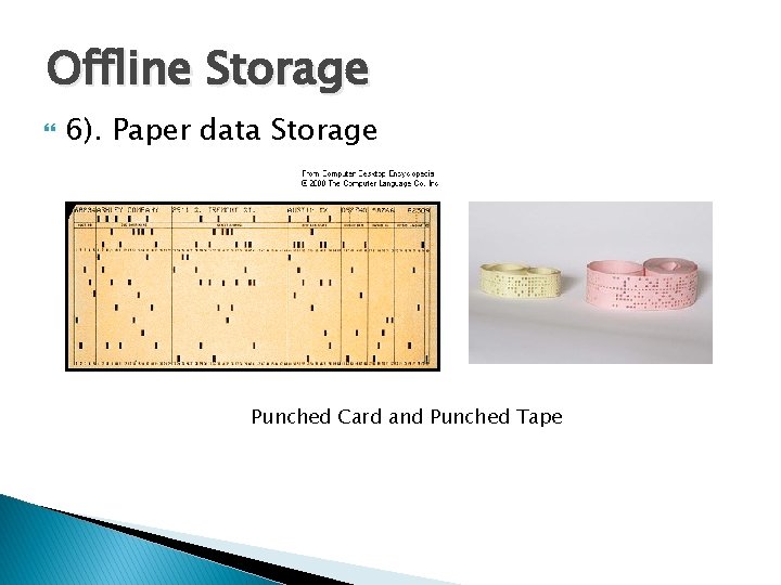 Offline Storage 6). Paper data Storage Punched Card and Punched Tape 