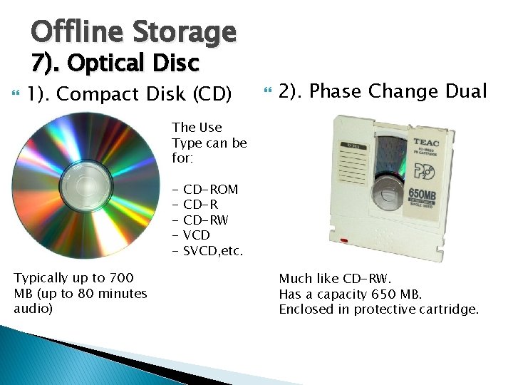 Offline Storage 7). Optical Disc 1). Compact Disk (CD) 2). Phase Change Dual The