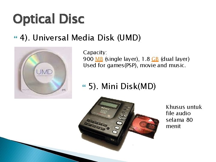 Optical Disc 4). Universal Media Disk (UMD) Capacity: 900 MB (single layer), 1. 8