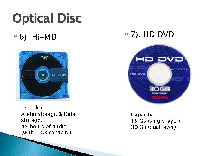 Optical Disc 6). Hi-MD Used for : Audio storage & Data storage. 45 hours