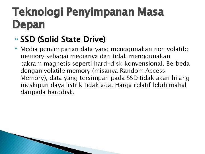 Teknologi Penyimpanan Masa Depan SSD (Solid State Drive) Media penyimpanan data yang menggunakan non