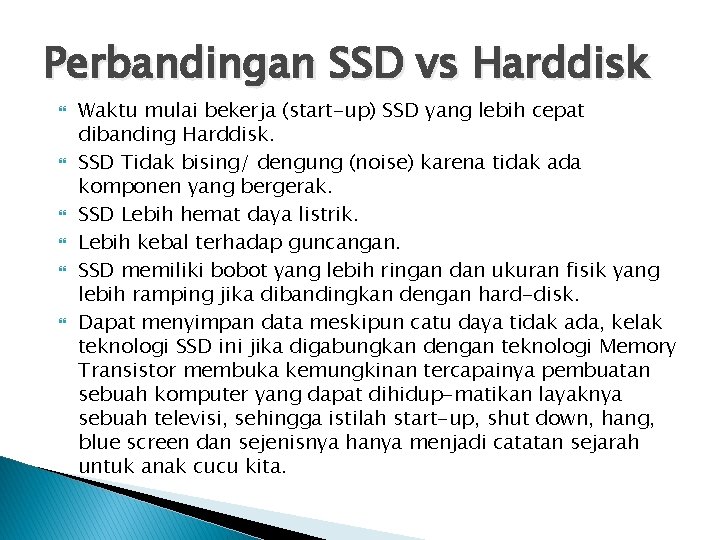 Perbandingan SSD vs Harddisk Waktu mulai bekerja (start-up) SSD yang lebih cepat dibanding Harddisk.