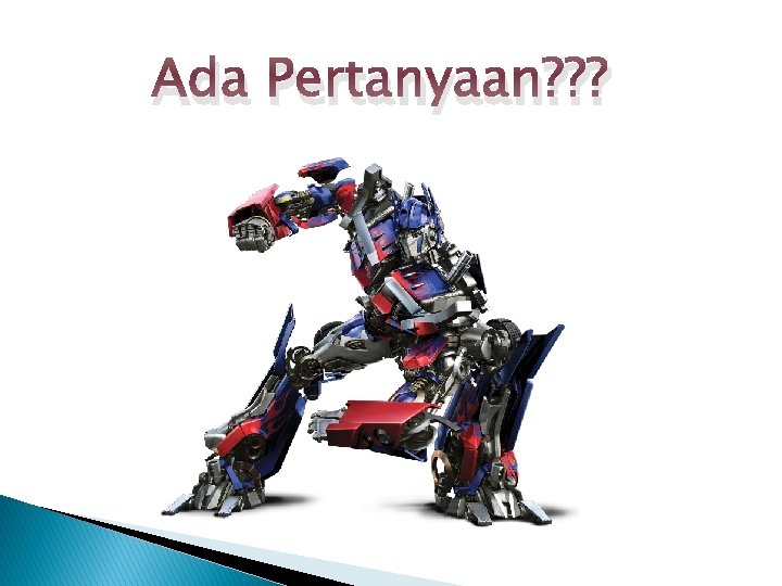 Ada Pertanyaan? ? ? 