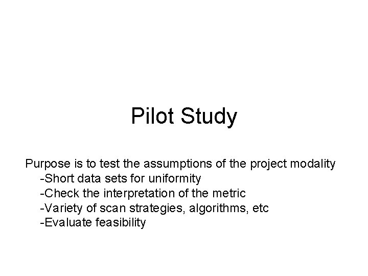 Pilot Study Purpose is to test the assumptions of the project modality -Short data