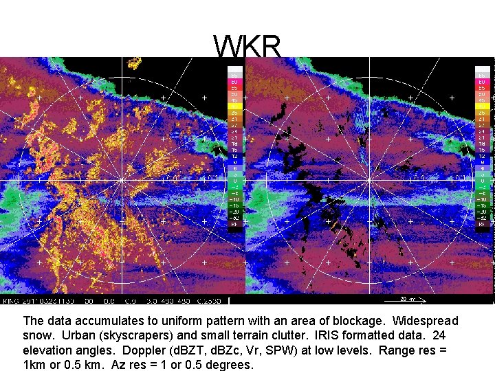 WKR The data accumulates to uniform pattern with an area of blockage. Widespread snow.