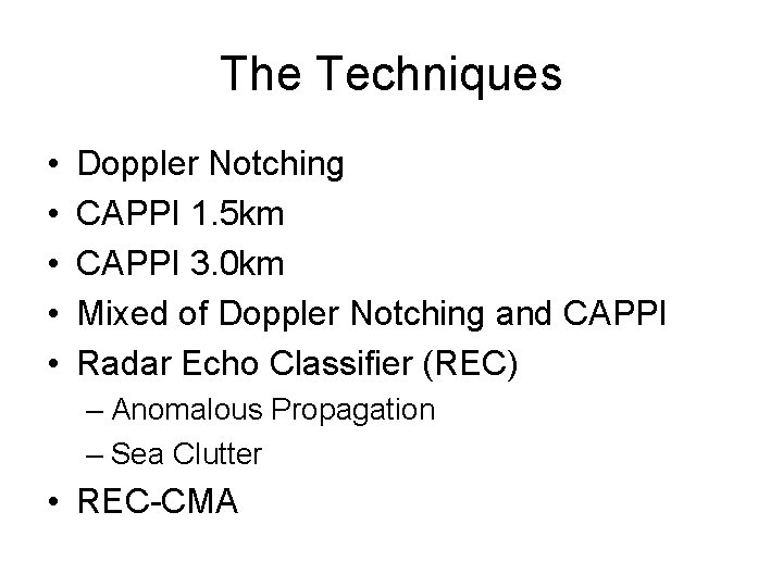 The Techniques • • • Doppler Notching CAPPI 1. 5 km CAPPI 3. 0