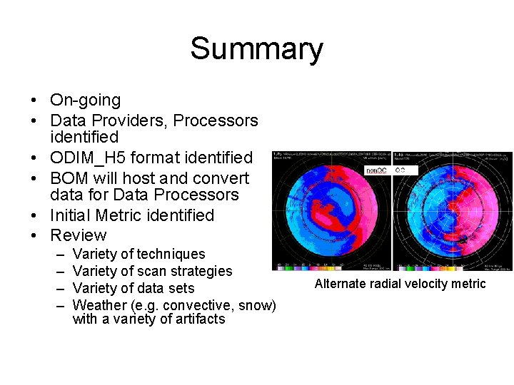 Summary • On-going • Data Providers, Processors identified • ODIM_H 5 format identified •
