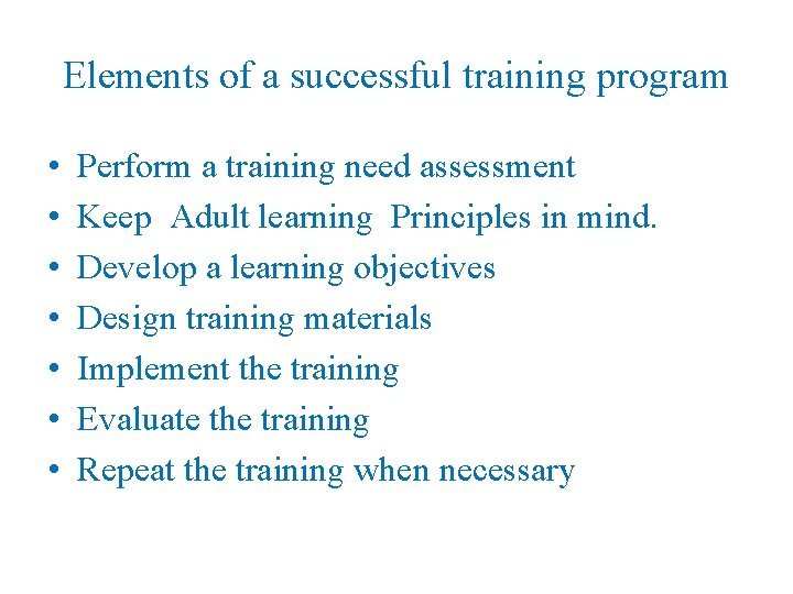 Elements of a successful training program • • Perform a training need assessment Keep