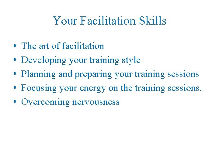 Your Facilitation Skills • • • The art of facilitation Developing your training style