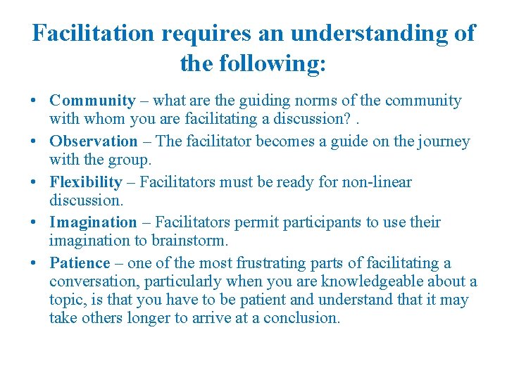Facilitation requires an understanding of the following: • Community – what are the guiding
