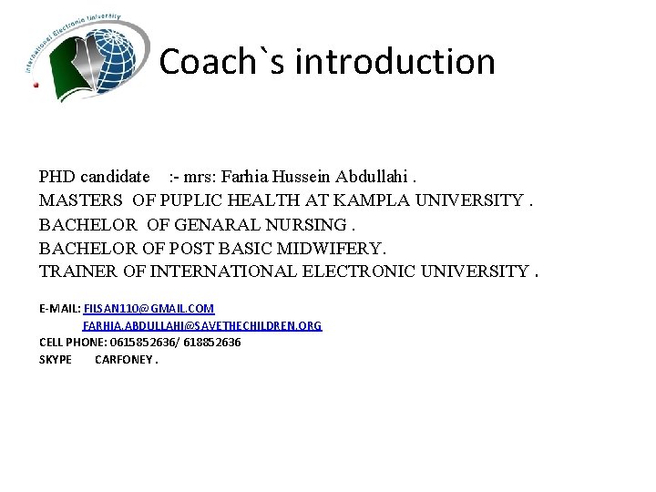 Coach`s introduction PHD candidate : mrs: Farhia Hussein Abdullahi. MASTERS OF PUPLIC HEALTH AT