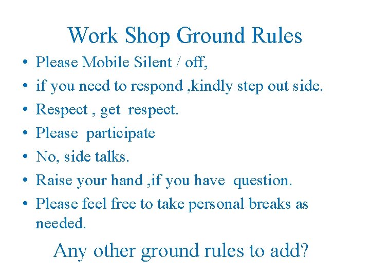 Work Shop Ground Rules • • Please Mobile Silent / off, if you need