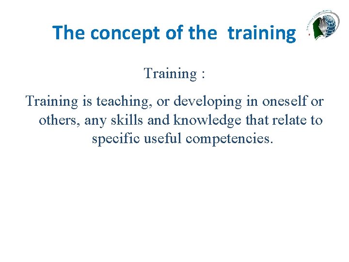 The concept of the training Training : Training is teaching, or developing in oneself
