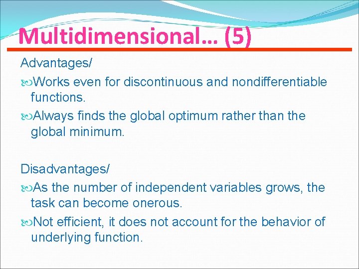 Multidimensional… (5) Advantages/ Works even for discontinuous and nondifferentiable functions. Always finds the global