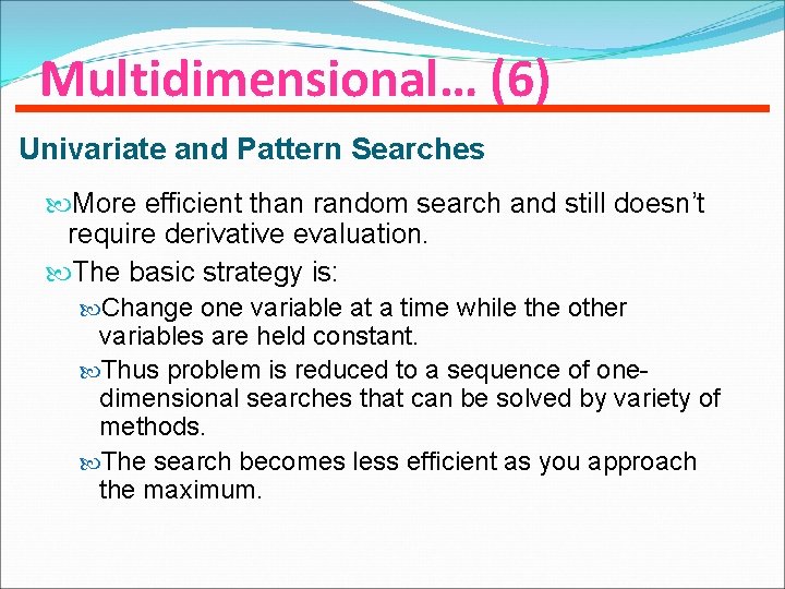 Multidimensional… (6) Univariate and Pattern Searches More efficient than random search and still doesn’t