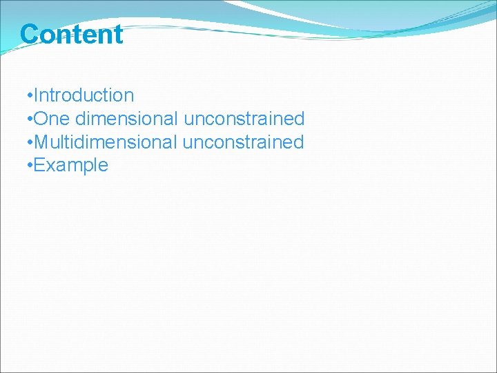 Content • Introduction • One dimensional unconstrained • Multidimensional unconstrained • Example 