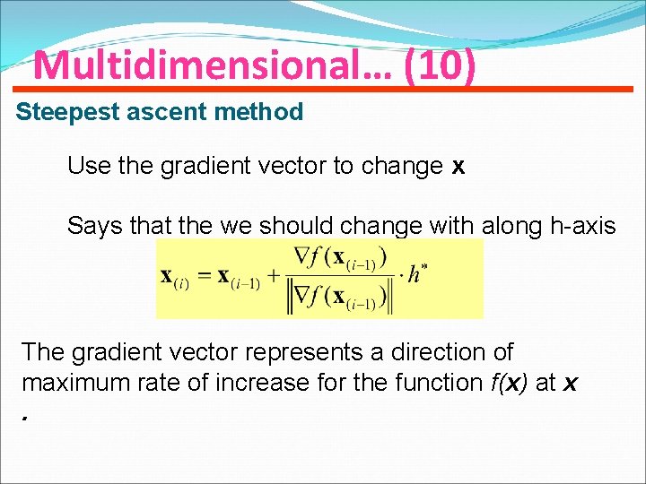 Multidimensional… (10) Steepest ascent method Use the gradient vector to change x Says that