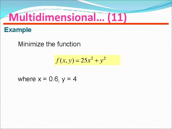Multidimensional… (11) Example Minimize the function where x = 0. 6, y = 4