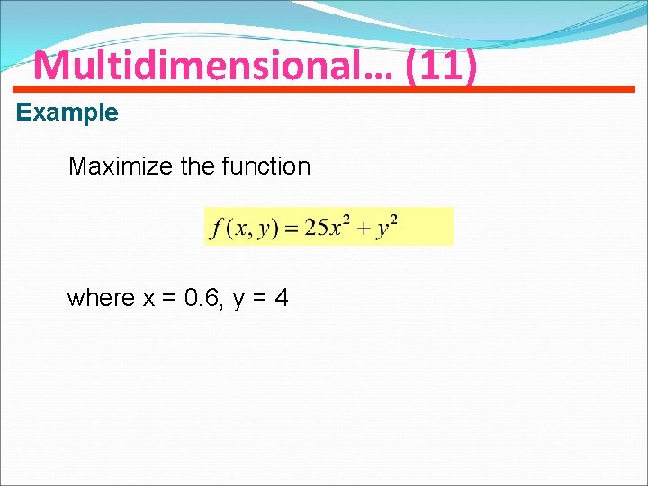 Multidimensional… (11) Example Maximize the function where x = 0. 6, y = 4