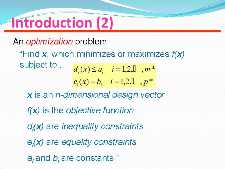 Introduction (2) An optimization problem “Find x, which minimizes or maximizes f(x) subject to…
