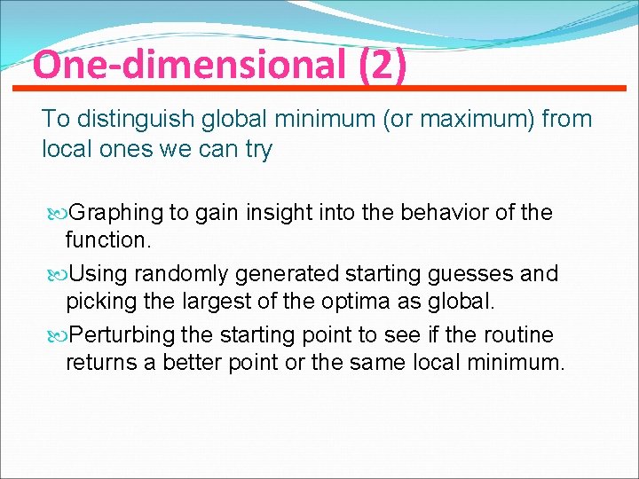 One-dimensional (2) To distinguish global minimum (or maximum) from local ones we can try