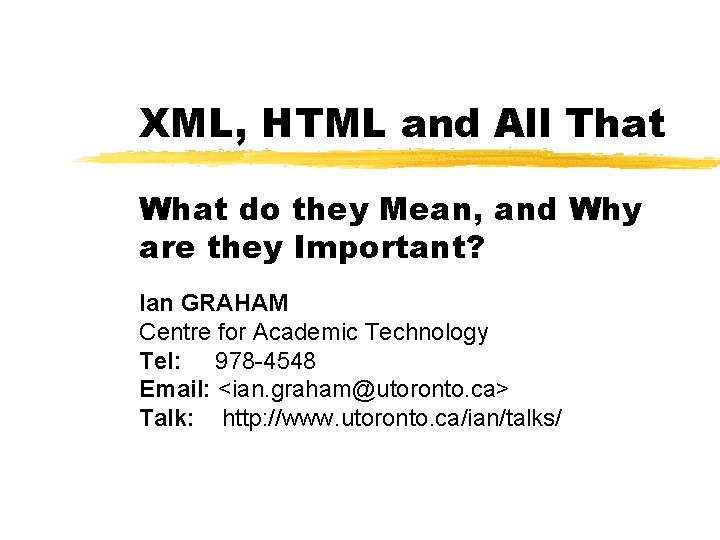 XML, HTML and All That What do they Mean, and Why are they Important?