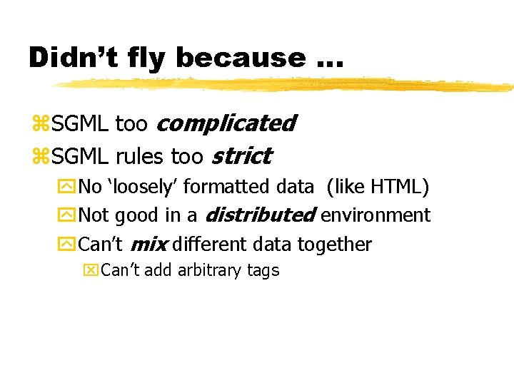 Didn’t fly because. . . z. SGML too complicated z. SGML rules too strict