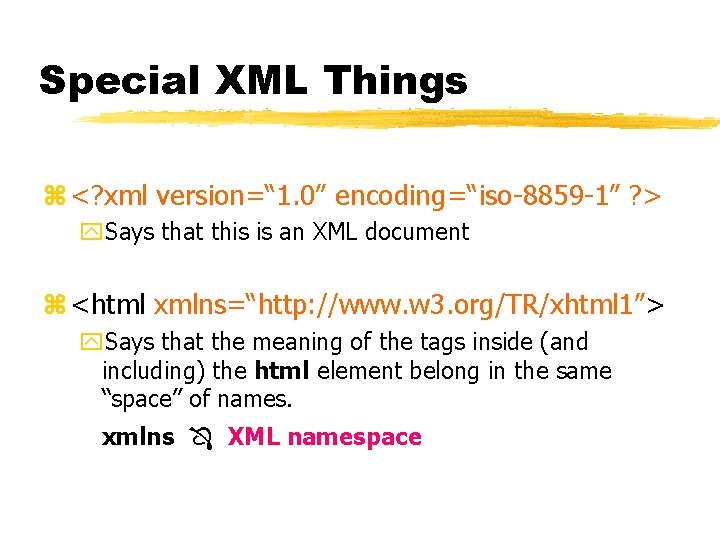 Special XML Things z <? xml version=“ 1. 0” encoding=“iso-8859 -1” ? > y.