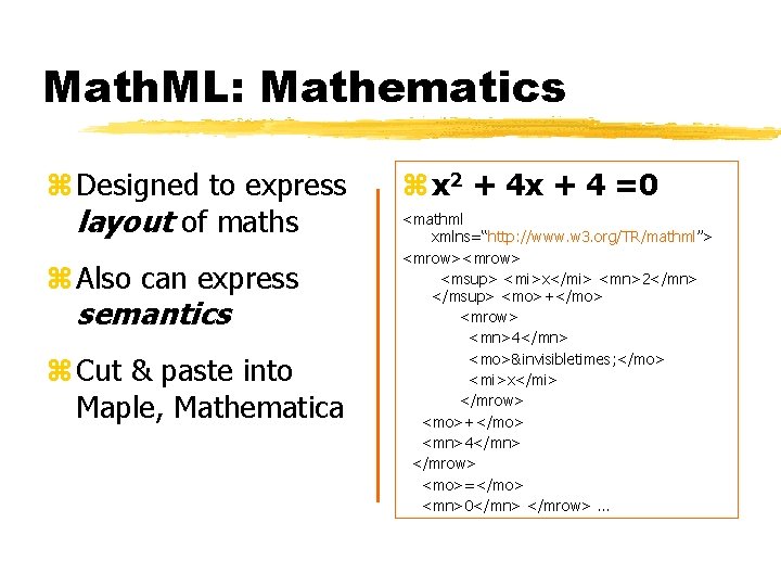 Math. ML: Mathematics z Designed to express layout of maths z Also can express